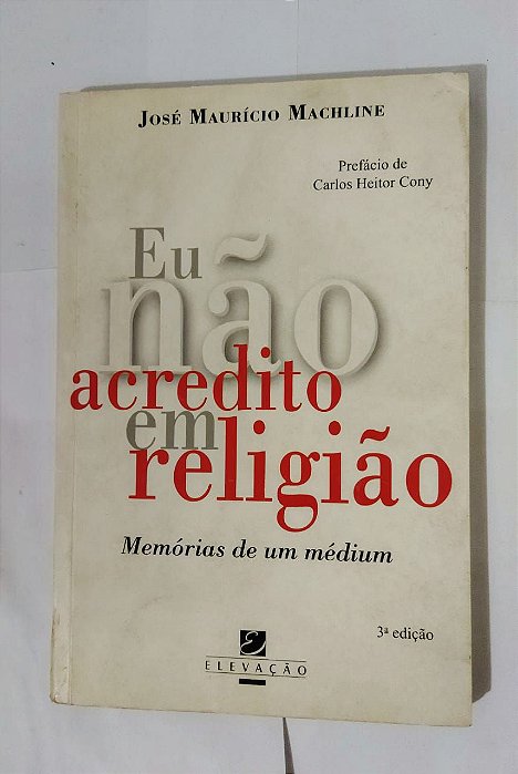 Eu Não Acredito em Religião - José Maurício Machile