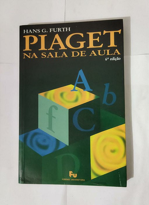 Piaget na Sala de Aula - Hans G. Furth