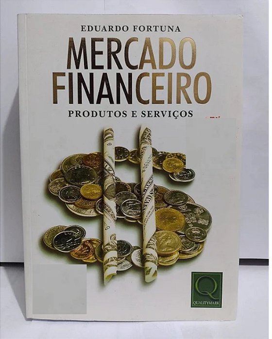 Mercado Financeiro: Produtos e Serviços - Eduardo Fortuna - 15ª edição