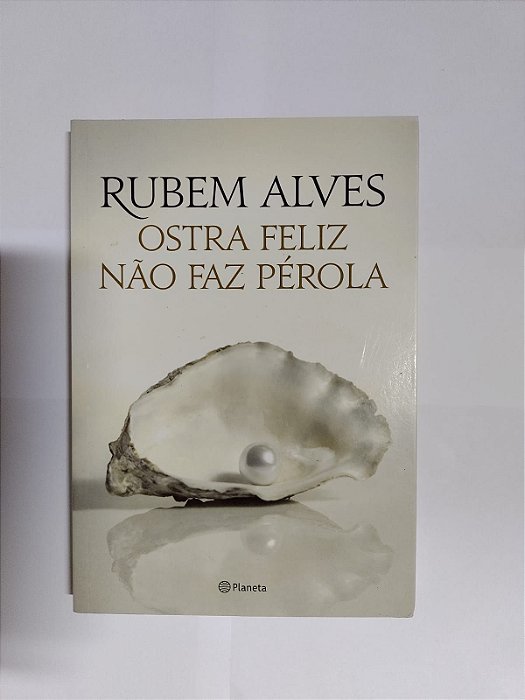 Ostra Feliz Nao Faz Perola - Rubem Alves