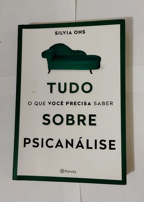 Tudo o que você precisa saber Sobre Psicanálise - Silvia Ons