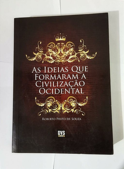 As Ideias Que Formaram a Civilização Ocidental - Roberto Pinto De Souza