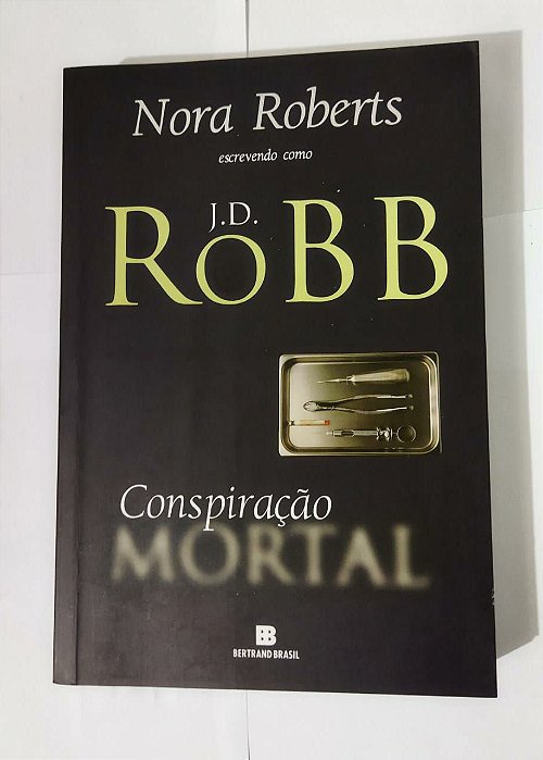 Conspiração Mortal - Nora Robert / J. D. ROBB