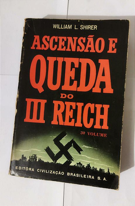 Ascensão e Queda do III Reich: Vol.3° - William L. Shirer