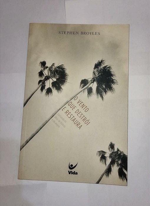 O Vento Que Destrói e Restaura - Stephen Broyles