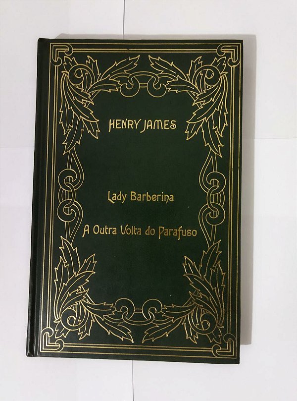 Lady Barberina / A Outra Volta do Parafuso - Henry James