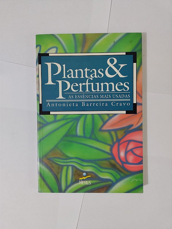 Plantas e perfumes - Antonieta Barreira Cravo