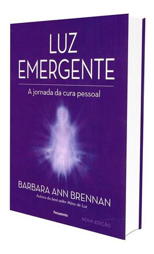 Luz Emergente - A Jornada da cura pessoal - Barbara Ann Brennan