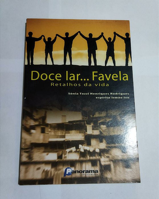 Doce Lar... Favela: Retalhos da Vida - Sônia Tozzi