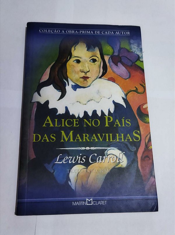 Coleção a Obra Prima de Cada Autor: Alice No País Das Maravilhas - Lewis Carroll