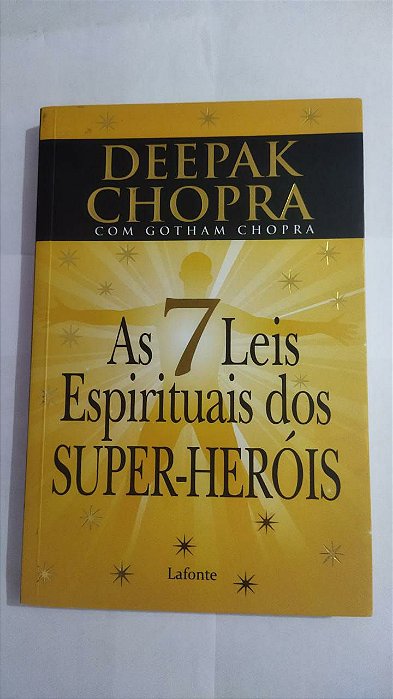 As 7 Leis Espirituais Dos Super-Heróis - Deepak Chopra