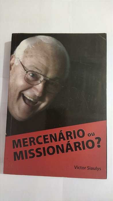 Mercenário ou Missionário? - Victor Siaulys