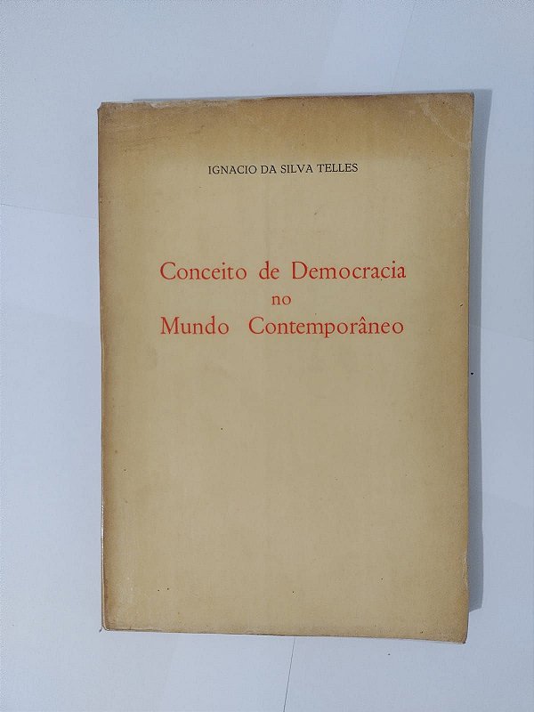 Conceito de Democracia no Mundo Contemporâneo - Ignacio da Silva Telles