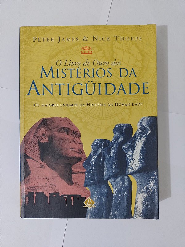 O Livro de Ouro dos Mistérios da Antigüidade - Peter James e Nick Thorpe