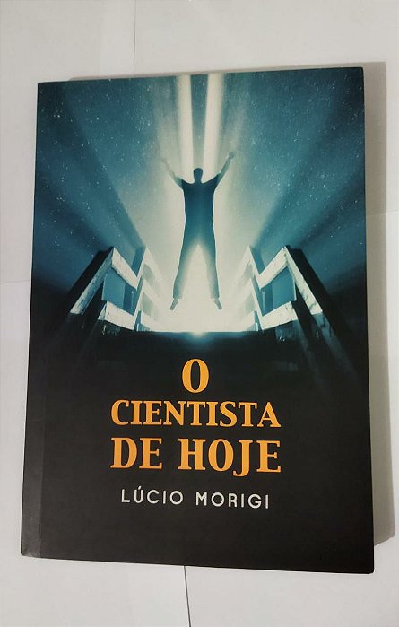 O Cientista De Hoje - Lúcio Morigi