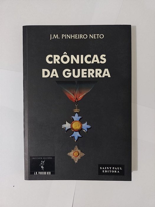 Crônicas da Guerra - J. M. Pinheiro Neto