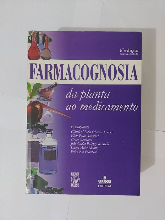Farmacognosia da Planta ao Medicamento - Cláudia Maria Oliveira Simões, entre outros organizadores