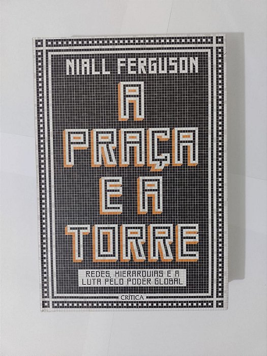 A Praça e a Torre - Niall Ferguson