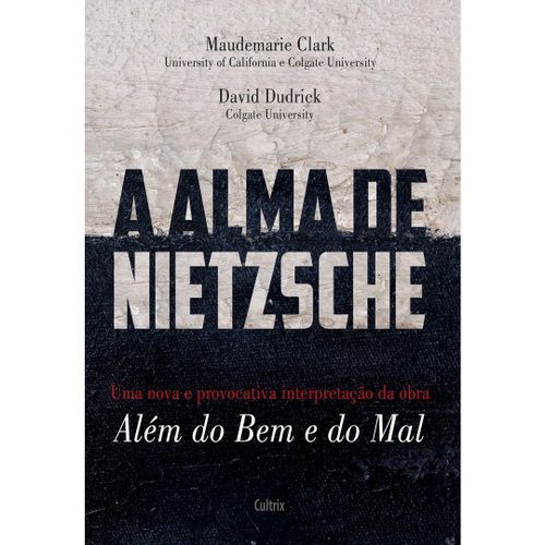 A Alma de Nietzsche - Além do bem e do mal - Maudemarie Clark