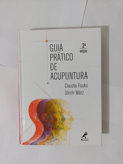 Guia Prático de Acupuntura - Claudia Focks e Ulrich März