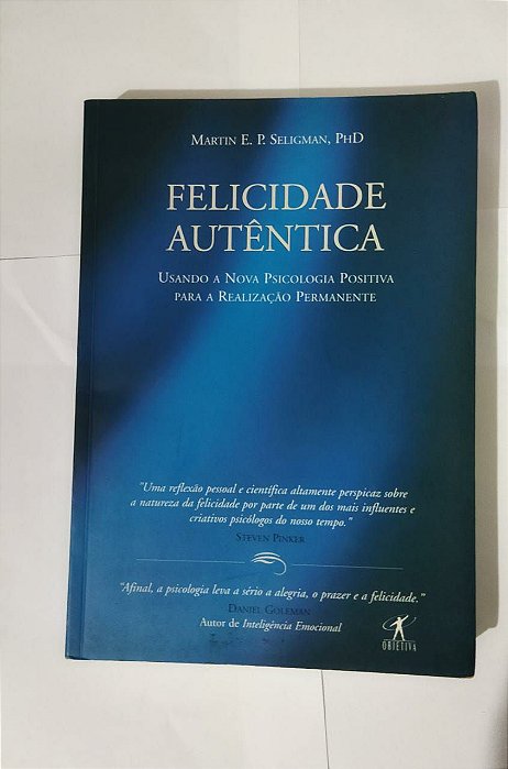 Felicidade Autêntica - Martin E. P. Seligman, PhD