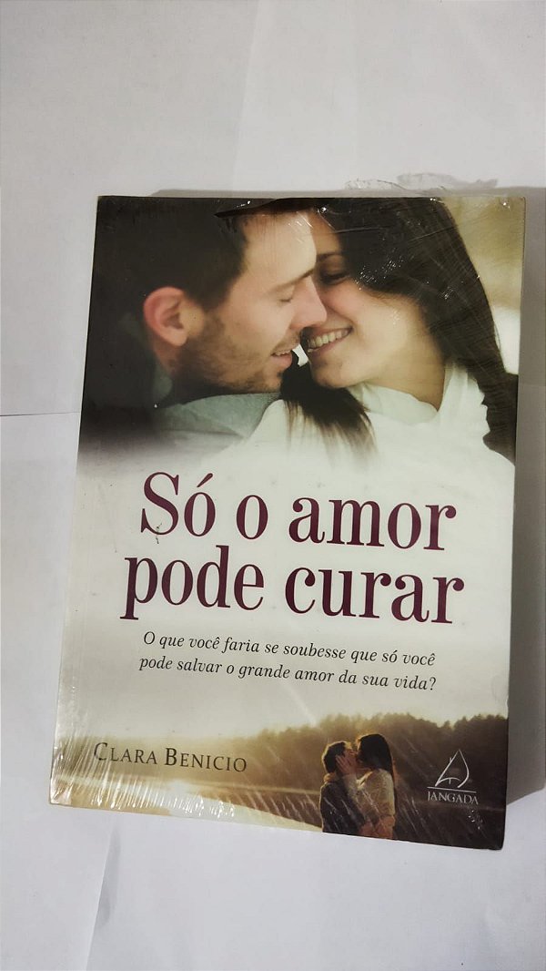 Só  O Amor Pode Curar - Clara Benicio