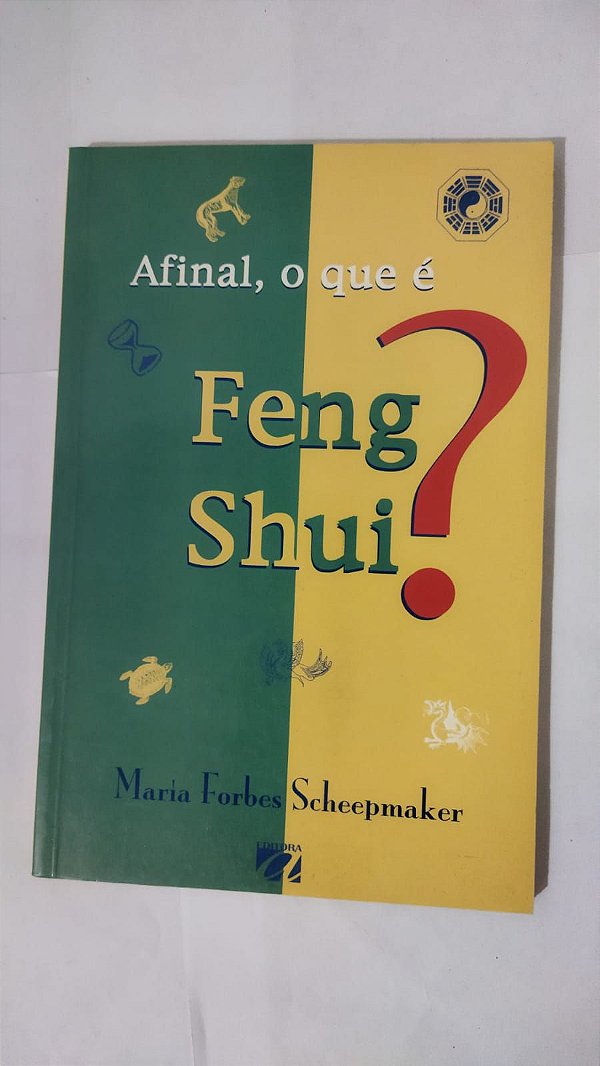 Ainal, O Que é Feng Shui ? - Maria Forbes Scheepmaker