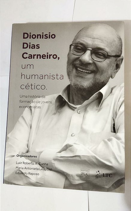 Dionisio Dias Carneiro, Um Humanista Cético - Luiz Roberto A. Cunha