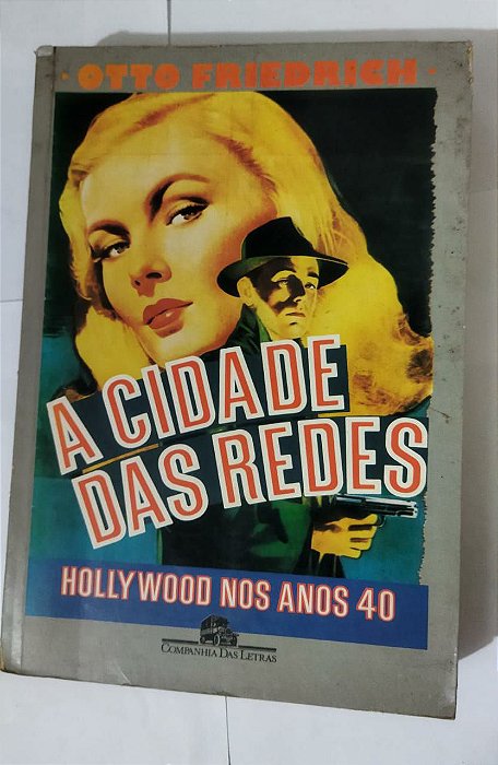 A Cidade Das Redes - Otto Friedrich - Hollywood nos anos 40
