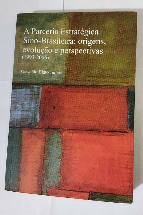 A Parceria Estratégica Sino-Brasileira: Origens,Evolução e Perspectiva (1993-2006)