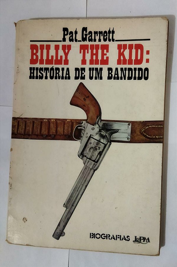 Billy The Kid: Historia De Um Bandido - Pat Garrett