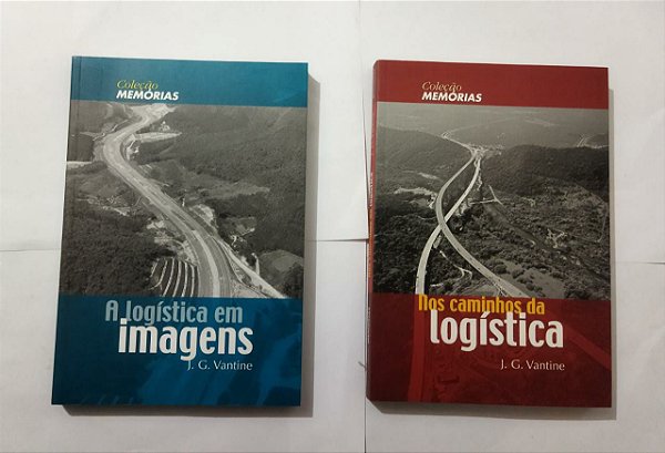 Kit 2 Livros: Nos Caminhos Da Logística e A Logística Em Imagens: Coleção Memórias - J. G. Vantine