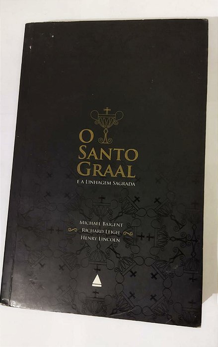 O Santo Graal e a Linhagem Sagrada - Michael Baigent, Richard Leigh e henry Lincoln