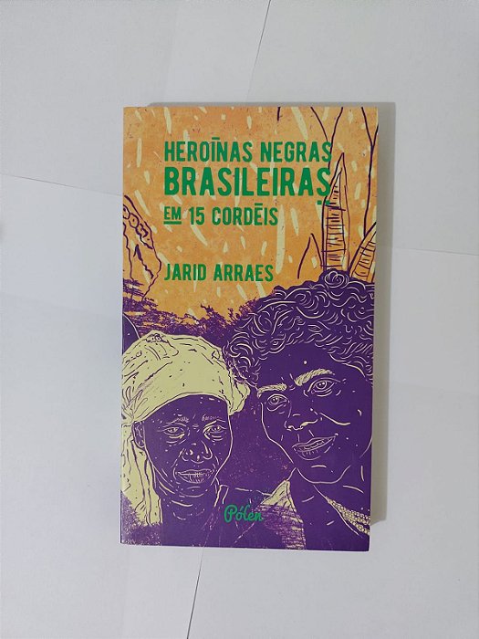 Heroínas Negras Brasileiras em 15 Cordéis - Jarid Arraes