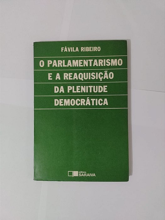O Parlamentarismo e a Reaquisição da Plenitude Democrática - Fávila Ribeiro