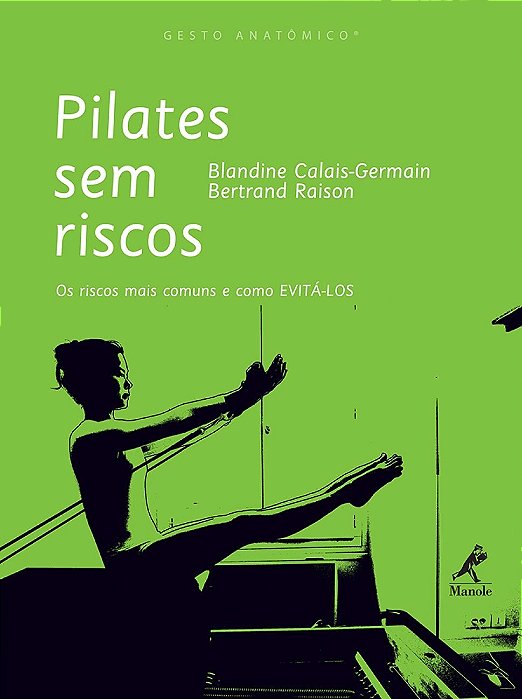 Pilates sem riscos - Gesto Anatômico - Blandine Calais-Germain Bertrand Raison