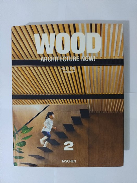 Wood: Architecture Now! - Philip Jodidio
