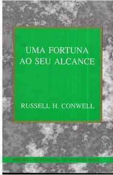 Uma fortuna ao seu alcance - Russell H. Conwell
