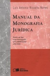 Manual da Monografia Jurídica - Luiz Antonio Rizzatto Nunes