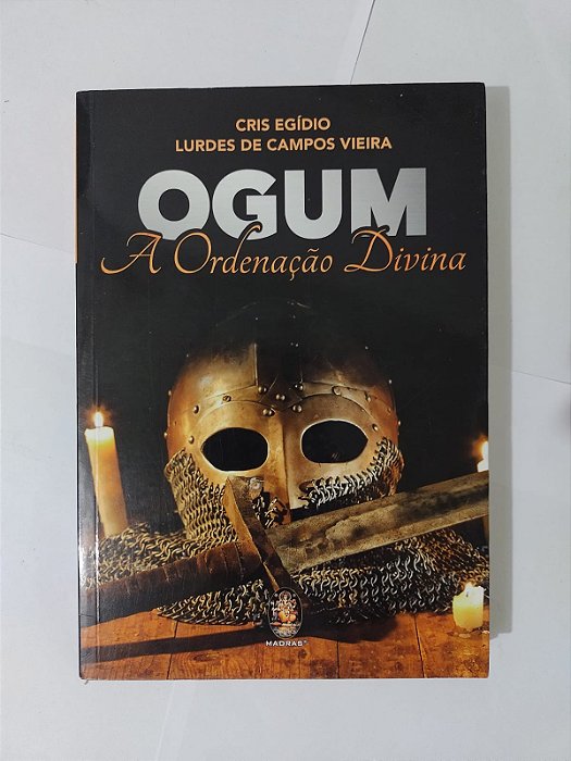 Ogum: A Ordenação Divina - Cris Egídio e Lurdes de Campos Vieira