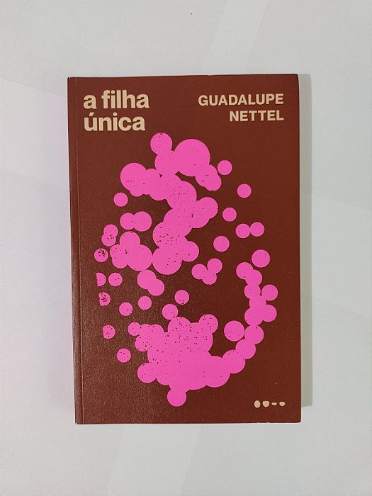 A Filha Única - Guadalupe Nettel