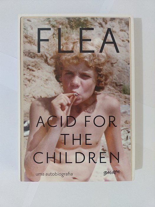 Acid For The Children: Uma Autobiografia - Flea