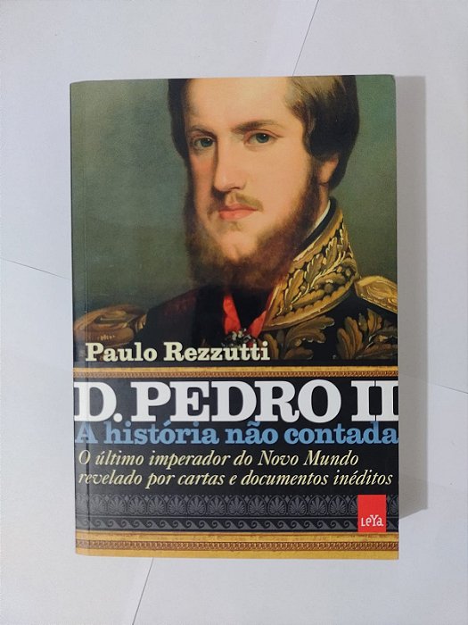 D. Pedro II: A História não Contada - Paulo Rezzutti