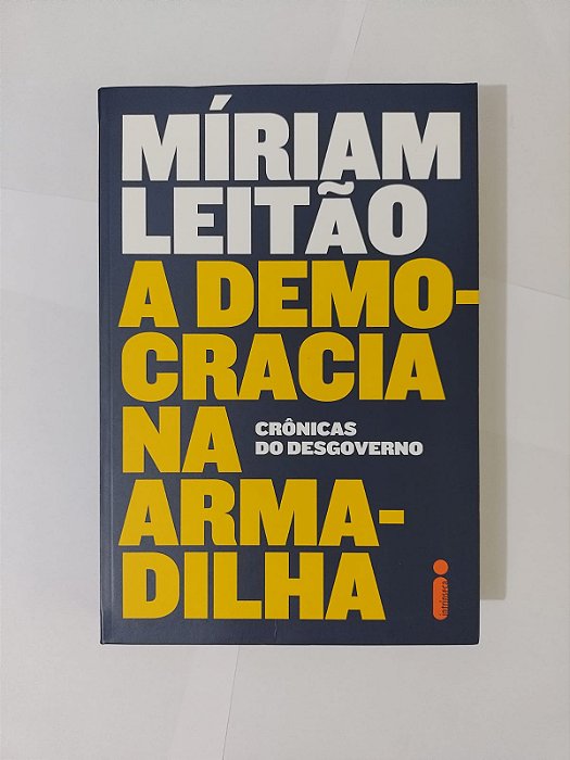 A Democracia na Armadilha: Crônicas do Desgoverno - Míriam Leitao