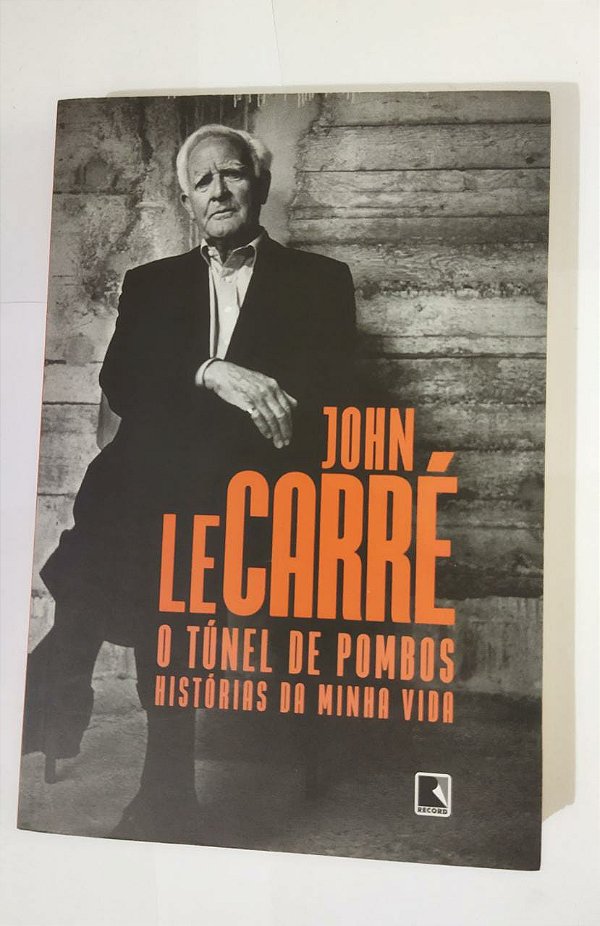 O Túnel De Pombos História Da Minha Vida - John Le Carré