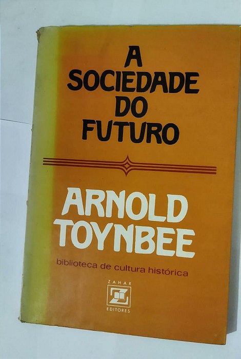 A Sociedade Do Futuro - Arnold Toynbee