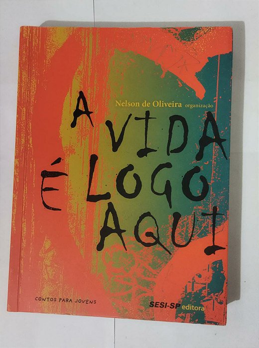 A Vida É Logo Aqui - Nelson De Oliveira