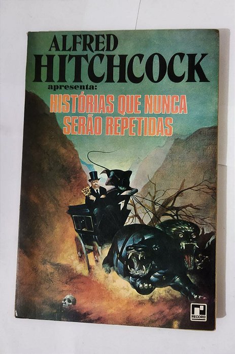 Histórias Que Nunca Serão Repetidas - Alfred Hitchcock