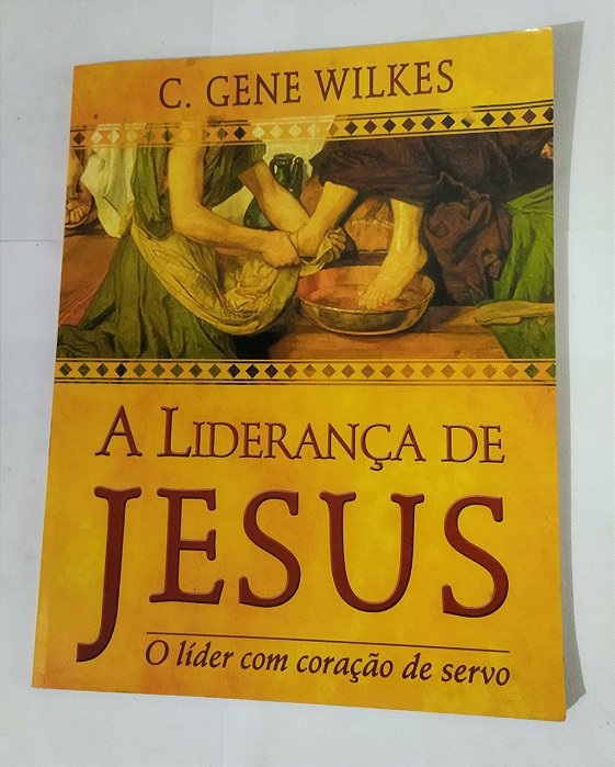 A Liderança De Jesus - C. Gene Wilkes