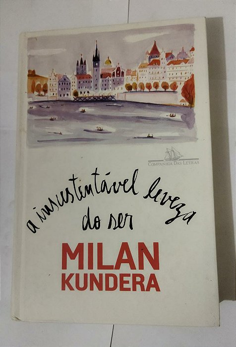 A Insustentável Leveza Do Ser - Milan Kundera